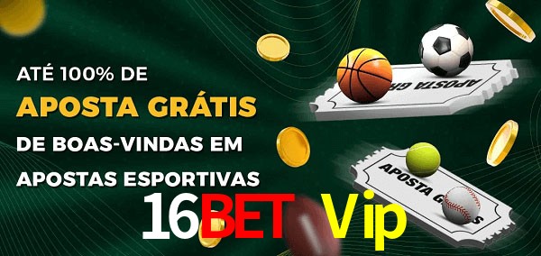 16Bet Vip Ate 100% de Aposta Gratis